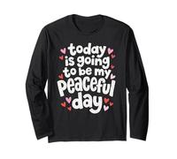 Today is Going to Be My Peaceful Day Walk for Peace Long Sleeve T-Shirt