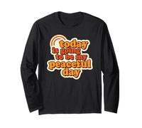 Today is Going to Be My Peaceful Day Walk for Peace Long Sleeve T-Shirt