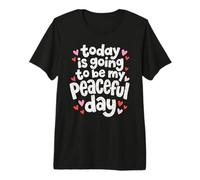 Today is Going to Be My Peaceful Day Walk for Peace Premium T-Shirt