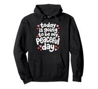 Today is Going to Be My Peaceful Day Walk for Peace Pullover Hoodie