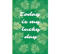 Today Is My Lucky Day: Inspirational Green Notebook with Leaf Design: Lined Journal, 6x9 Inches, 100 Pages, Matte Cover - Positive Writing Notebook for Daily Notes, School, or Journaling