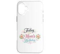 Today Is My Mom's Birthday From Son, Daughter Happy Mother Case for iPhone 16 Plus