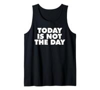 Today is NOT The Day Tank Top