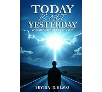Today Is Not Yesterday: You Should Never Giveup