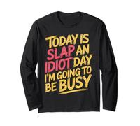 Today is Slap an Idiot Day I'm Going to Be Busy |- Long Sleeve T-Shirt