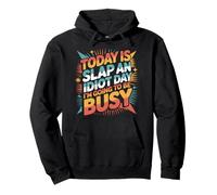Today Is Slap An Idiot Day I'm Going To Be Busy |- Pullover Hoodie