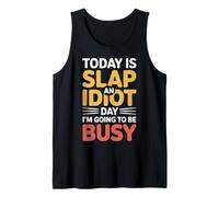 Today is Slap an Idiot Day I'm Going to Be Busy |- Tank Top