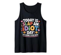 Today is Slap an Idiot Day I'm Going to Be Busy - Tank Top