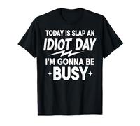 Today is Slap an Idiot Day I'm Gonna Be So Busy T-Shirt