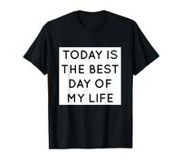 Today is the Best Day of My Life T-Shirt