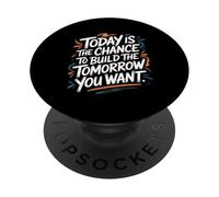 Today Is The Chance To Build The Tomorrow You Want - Quote PopSockets Adhesive PopGrip