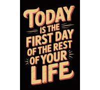 Today is the first day of the rest of your life: Funny Office Notebook - 120 Lined Pages | Gag Ideas for Coworkers, Boss, or Employees | ... for Work, Sarcastic Gift for Men and Women