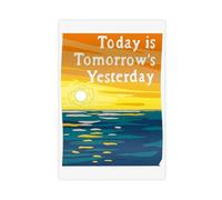Today Is Tomorrow, Yesterday - Inspirational Quote Canvas Poster Wall Art Decor Print Picture Paintings for Living Room Bedroom Decoration 16x24inch(40x60cm)