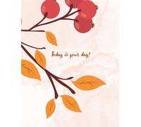 "Today is your day!" : Autumn Glow Journal: Daily Gratitude & Inspirational Reflections,: Motivational Fall Notebook for Mindfulness & Personal Growth, 8.5 x 11, 120 Lined Pages