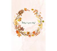 Today Is Your Day!: Autumn Leaves Journal: Motivational Fall Notebook for Daily Gratitude & Reflection, 6" x 9", 120 Lined Pages