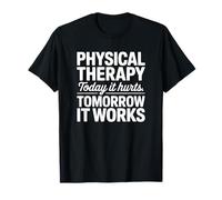 Today It Hurts Tomorrow It Works - Funny Physical Therapy T-Shirt
