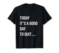 Today It's A Good Day to Quit Smoking Drinking Complaining T-Shirt