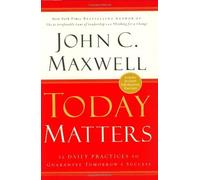Today Matters: 12 Daily Practices to Guarantee Tomorrows Success (Maxwell, John C.) by John C. Maxwell(2004-05-12)