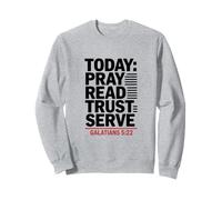 Today Pray Read Trust Serve Galatians 5 22 Bible Verse Sweatshirt