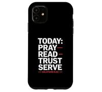 Today Pray Read Trust Serve Galatians 5 22 Case for iPhone 11