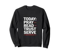 Today Pray Read Trust Serve Galatians 5 22 Sweatshirt