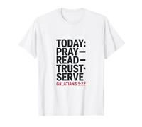 Today Pray Read Trust Serve Galatians 5 22 T-Shirt