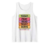 Today Pray Read Trust Serve Galatians 5 22 Tank Top