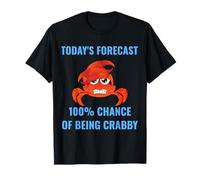 Today’s Forecast 100% Chance of Being Crabby Funny Crab Mood T-Shirt