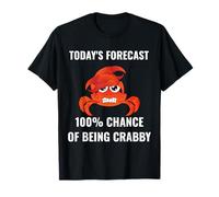 Today’s Forecast 100% Chance of Being Crabby Funny Crab Mood T-Shirt