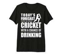 Today’s Forecast Cricket with A Chance of Drinking Men Women Premium T-Shirt