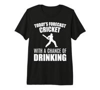 Today’s Forecast Cricket with A Chance of Drinking Men Women Premium T-Shirt