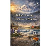 Today’s Forecast - Tomorrow’s Weather?: Weather, Wisdom, and Life Under Northwest Skies