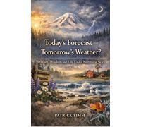 Today’s Forecast - Tomorrow’s Weather?: Weather, Wisdom, and Life Under Northwest Skies