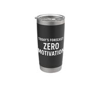 Today’s Forecast Zero Motivation Funny Lazy Stainless Steel Insulated Tumbler