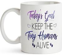 Today s Goal Keep the Tiny Humans Alive Themed | Ceramic Coffee Mug | 11 OZ