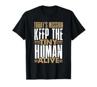 Today’s Mission Keep The Tiny Human Alive Proud New Father T-Shirt