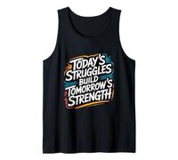 Today’s Struggles Build Tomorrow’s Strength - Motivation Tank Top