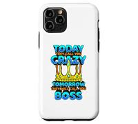 Today They Call You Crazy Tomorrow They Call You Boss Funny Case for iPhone 11 Pro