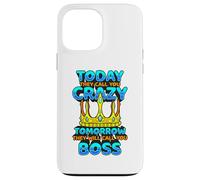 Today They Call You Crazy Tomorrow They Call You Boss Funny Case for iPhone 13 Pro Max