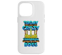 Today They Call You Crazy Tomorrow They Call You Boss Funny Case for iPhone 14 Pro Max