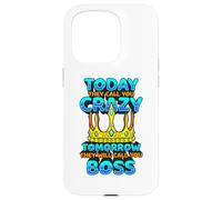 Today They Call You Crazy Tomorrow They Call You Boss Funny Case for iPhone 15 Pro