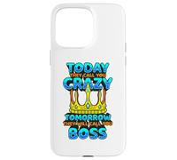 Today They Call You Crazy Tomorrow They Call You Boss Funny Case for iPhone 15 Pro Max