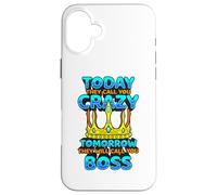 Today They Call You Crazy Tomorrow They Call You Boss Funny Case for iPhone 16 Plus