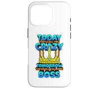 Today They Call You Crazy Tomorrow They Call You Boss Funny Case for iPhone 16 Pro