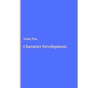 Today Was Character Development: A Daily Reflection Journal