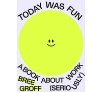 Today Was Fun : A Book About Work (Seriously)