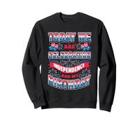 TODAY WE ARE CELEBRATING INDEPENDENCE AND MY BIRTHDAY Sweatshirt