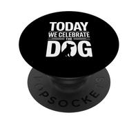 Today We Celebrate The Dog PopSockets Adhesive PopGrip