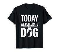 Today We Celebrate The Dog T-Shirt