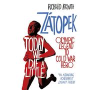 Today We Die a Little: Emil Zátopek, Olympic Legend to Cold War Hero